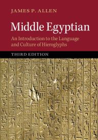 Title: Middle Egyptian: An Introduction to the Language and Culture of Hieroglyphs, Author: James P. Allen