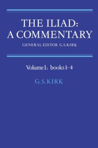 Title: The Iliad: A Commentary: Volume 1, Books 1-4, Author: G. S. Kirk
