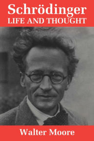 Title: Schrödinger: Life and Thought, Author: Walter J. Moore