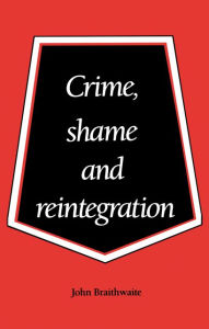 Title: Crime, Shame and Reintegration, Author: John Braithwaite