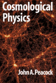 Title: Cosmological Physics, Author: J. A. Peacock