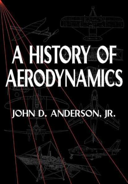 A History of Aerodynamics: And Its Impact on Flying Machines