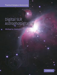 Title: Digital SLR Astrophotography, Author: Michael A. Covington
