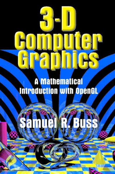 3D Computer Graphics: A Mathematical Introduction with OpenGL