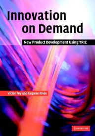 Title: Innovation on Demand: New Product Development Using TRIZ, Author: Victor Fey