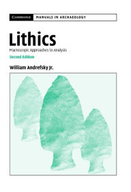 Title: Lithics: Macroscopic Approaches to Analysis, Author: William Andrefsky