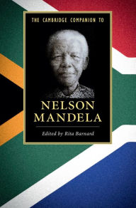 Title: The Cambridge Companion to Nelson Mandela, Author: Rita Barnard