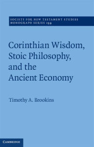 Title: Corinthian Wisdom, Stoic Philosophy, and the Ancient Economy, Author: Timothy A. Brookins