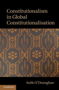 Title: Constitutionalism in Global Constitutionalisation, Author: Aoife O'Donoghue