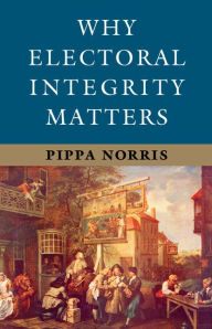 Title: Why Electoral Integrity Matters, Author: Pippa Norris