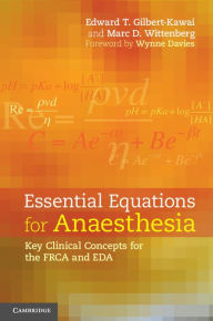 Title: Essential Equations for Anaesthesia: Key Clinical Concepts for the FRCA and EDA, Author: Edward T. Gilbert-Kawai