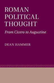 Title: Roman Political Thought: From Cicero to Augustine, Author: Dean Hammer
