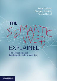 Title: The Semantic Web Explained: The Technology and Mathematics behind Web 3.0, Author: Péter Szeredi