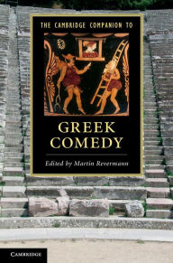 Title: The Cambridge Companion to Greek Comedy, Author: Martin Revermann