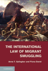 Title: The International Law of Migrant Smuggling, Author: Anne T. Gallagher