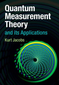 Title: Quantum Measurement Theory and its Applications, Author: Kurt Jacobs