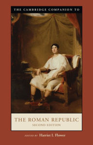 Title: The Cambridge Companion to the Roman Republic, Author: Harriet I. Flower