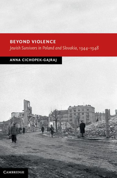 Beyond Violence: Jewish Survivors in Poland and Slovakia, 1944-48