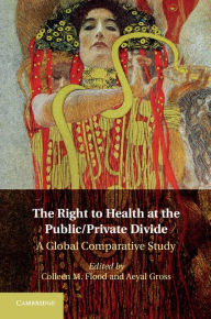 Title: The Right to Health at the Public/Private Divide: A Global Comparative Study, Author: Colleen M. Flood