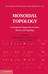 Title: Monoidal Topology: A Categorical Approach to Order, Metric, and Topology, Author: Dirk Hofmann