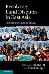 Title: Resolving Land Disputes in East Asia: Exploring the Limits of Law, Author: Hualing Fu