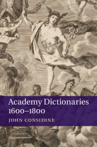 Title: Academy Dictionaries 1600-1800, Author: John Considine