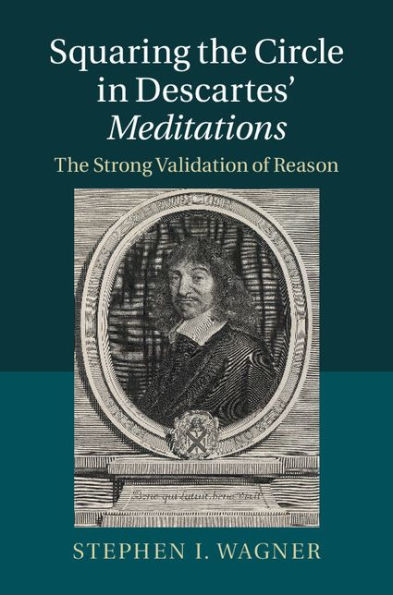 Squaring the Circle in Descartes' Meditations: The Strong Validation of Reason