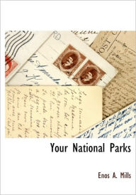Title: Your National Parks, Author: Enos A Mills