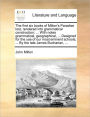 The First Six Books of Milton's Paradise Lost, Rendered Into Grammatical Construction; ... with Notes Grammatical, Geographical, ... Designed for the Use of Our Most Eminent Schools, ... by the Late James Buchanan, ...