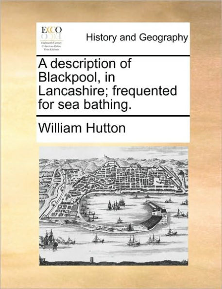 A Description of Blackpool, Lancashire; Frequented for Sea Bathing.