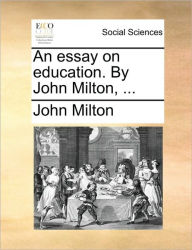 Title: An Essay on Education. by John Milton, ..., Author: John Milton