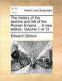 The History of the Decline and Fall of the Roman Empire.... a New Edition. Volume 1 of 12