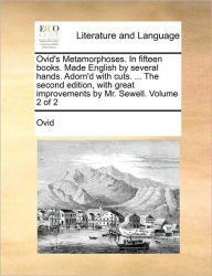 Title: Ovid's Metamorphoses. in Fifteen Books. Made English by Several Hands. Adorn'd with Cuts. ... the Second Edition, with Great Improvements by Mr. Sewell. Volume 2 of 2, Author: Ovid