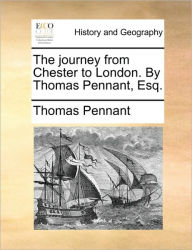 Title: The Journey from Chester to London. by Thomas Pennant, Esq., Author: Thomas Pennant