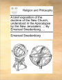 A Brief Exposition of the Doctrine of the New Church, Understood in the Apocalypse by the New Jerusalem; ... by Emanuel Swedenborg, ...