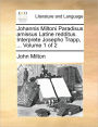 Johannis Miltoni Paradisus Amissus Latine Redditus. Interprete Josepho Trapp, ... Volume 1 of 2