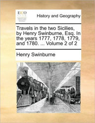 Title: Travels in the two Sicilies, by Henry Swinburne, Esq. In the years 1777, 1778, 1779, and 1780. ... Volume 2 of 2, Author: Henry Swinburne