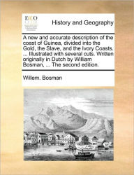 Title: A New and Accurate Description of the Coast of Guinea, Divided Into the Gold, the Slave, and the Ivory Coasts. ... Illustrated with Several Cuts. Written Originally in Dutch by William Bosman, ... the Second Edition., Author: Willem Bosman