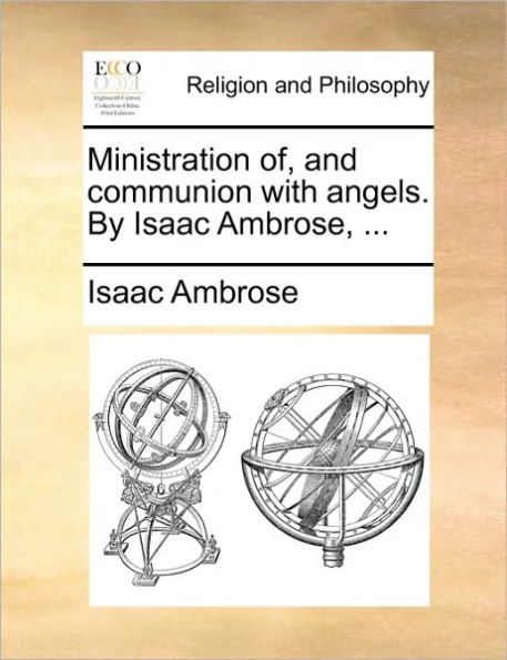 Ministration Of, and Communion with Angels. by Isaac Ambrose, ...