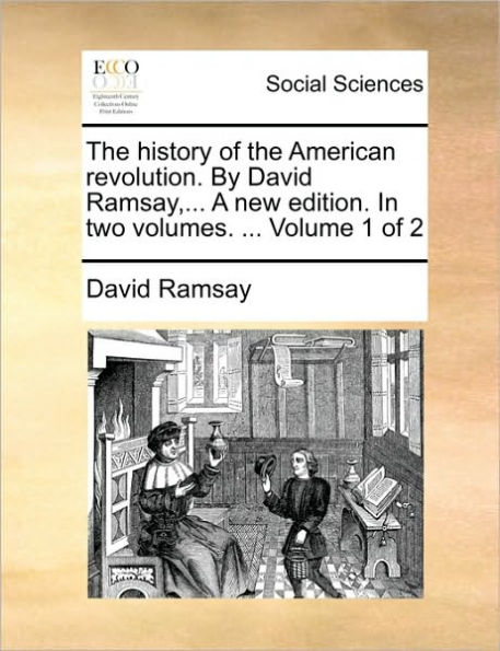 The History of the American Revolution. by David Ramsay