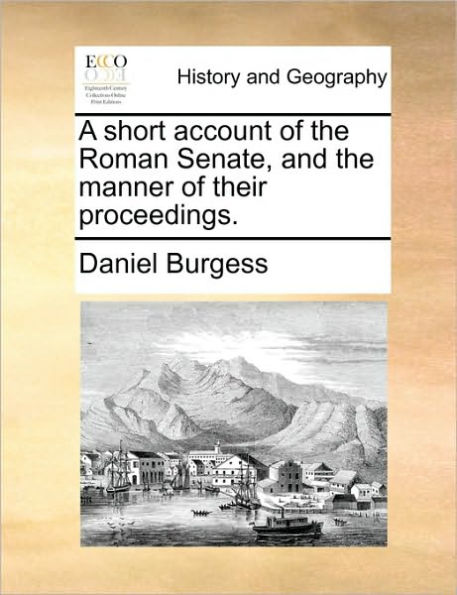 A Short Account of the Roman Senate, and Manner Their Proceedings.
