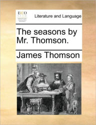 Title: The Seasons by Mr. Thomson., Author: James Thomson gen