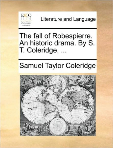 The Fall of Robespierre. an Historic Drama. by S. T. Coleridge, ...