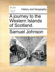 Title: A Journey to the Western Islands of Scotland., Author: Samuel Johnson