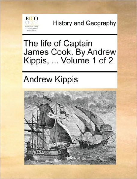 The Life of Captain James Cook. by Andrew Kippis