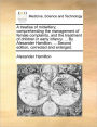 A Treatise of Midwifery; Comprehending the Management of Female Complaints, and the Treatment of Children in Early Infancy. ... by Alexander Hamilton, ... Second Edition, Corrected and Enlarged.