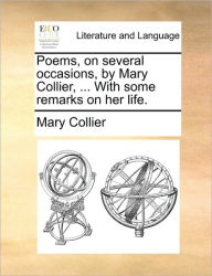 Title: Poems, on Several Occasions, by Mary Collier, ... with Some Remarks on Her Life., Author: Mary Collier