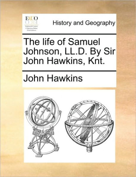The Life of Samuel Johnson, LL.D. by Sir John Hawkins, Knt.
