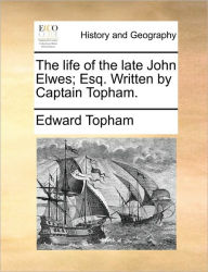 Title: The Life of the Late John Elwes; Esq. Written by Captain Topham., Author: Edward Topham