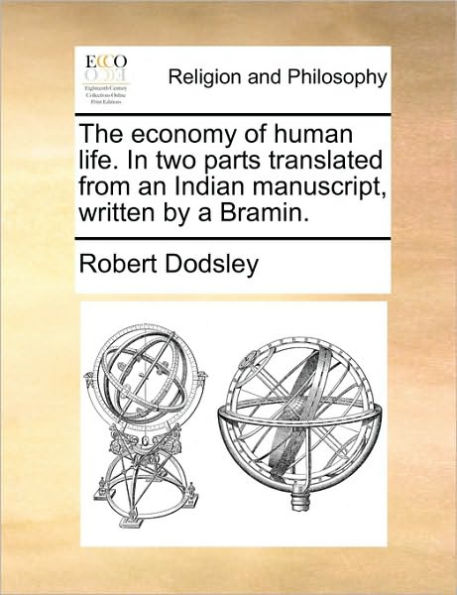 The Economy of Human Life. Two Parts Translated from an Indian Manuscript, Written by a Bramin.